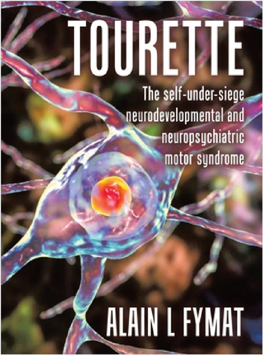 Tourette: The self-under-siege neurodevelopmental and neuropsychiatric motor syndrome by Alain L. Fymat