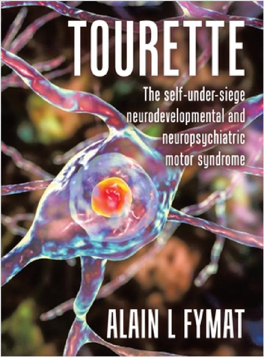 Tourette: The self-under-siege neurodevelopmental and neuropsychiatric motor syndrome by Alain L. Fymat