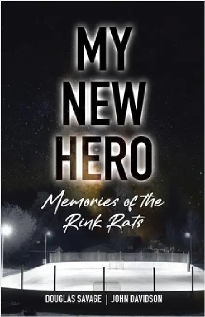 My New Hero: Memories of the Rink Rats by Savage, Douglas