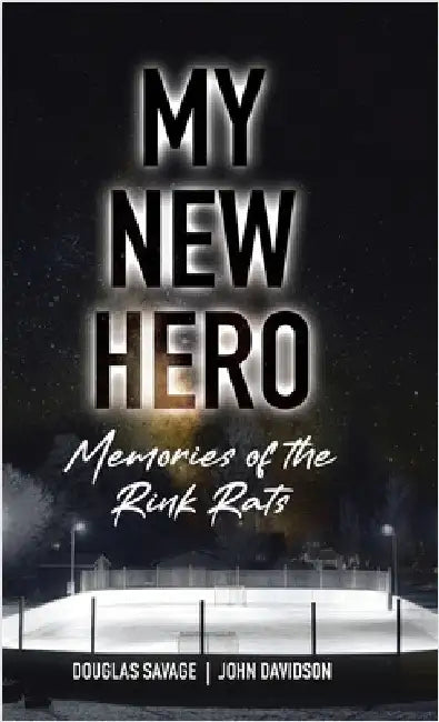 My New Hero: Memories of the Rink Rats by Savage, Douglas