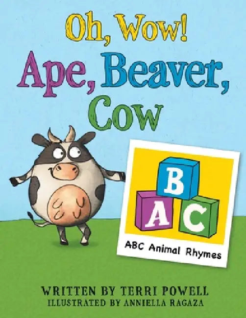 Oh, Wow! Ape, Beaver, Cow: ABC Animal Rhymes by Terri Powell, Anniella Ragaza