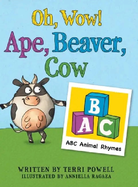 Oh, Wow! Ape, Beaver, Cow: ABC Animal Rhymes by Terri Powell, Anniella Ragaza
