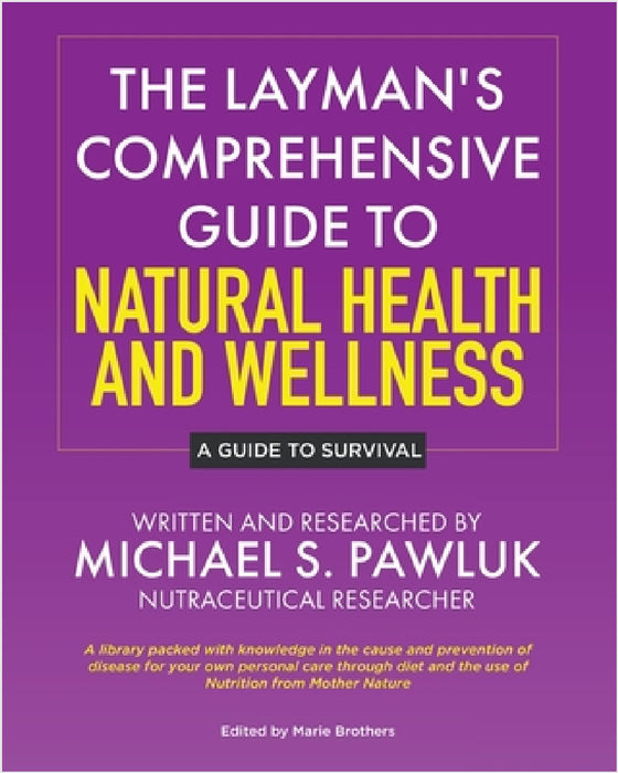 The Layman's Comprehensive Guide to Natural Health and Wellness: A Guide to Survival by Michael S. Pawluk, Marie Brothers
