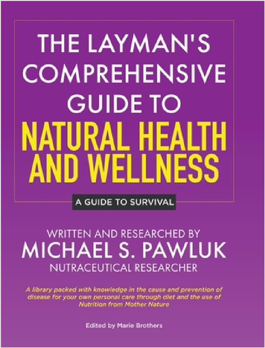 The Layman's Comprehensive Guide to Natural Health and Wellness: A Guide to Survival by Michael S. Pawluk, Marie Brothers