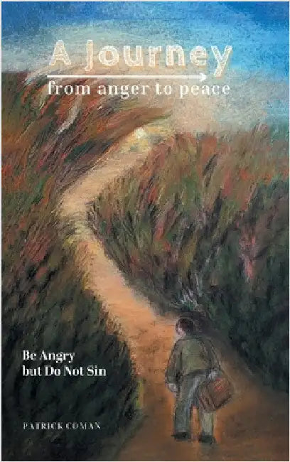 A Journey From Anger to Peace: Be Angry but Do Not Sin by Coman, Patrick