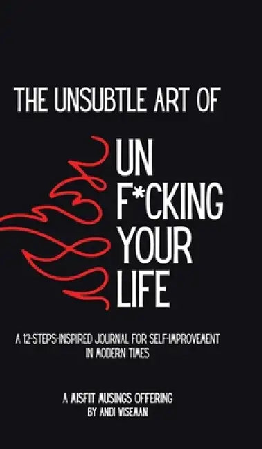 The Unsubtle Art of Unf*cking Your Life by Andi Wiseman