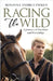 Racing the Wild: A Journey of Freedom and Friendship by Feeken, Rosanna Andrea