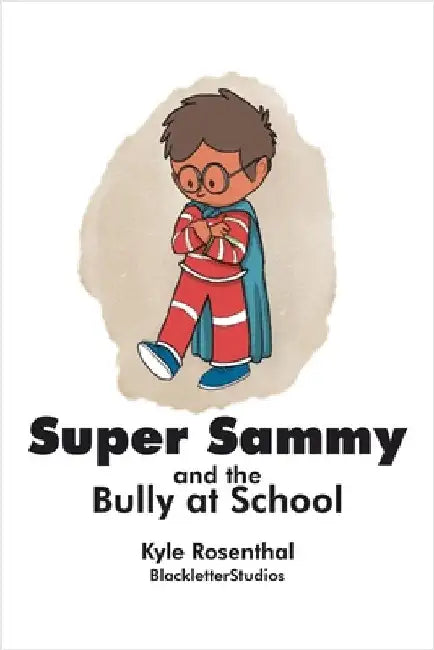 Super Sammy: And the Bully at School by Rosenthal, Kyle