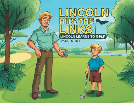 Lincoln Hits the Links: Lincoln Learns To Golf by Justin Rich