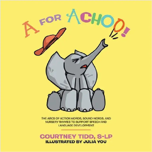 A for Achoo!: The ABCs of action words, sound words, and nursery rhymes to support speech and language development by Tidd, S-Lp Courtney