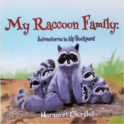 My Raccoon Family: Adventures in My Backyard by Margaret Churchill