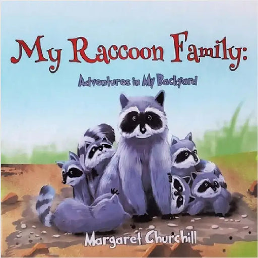 My Raccoon Family: Adventures in My Backyard by Churchill, Margaret