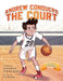 Andrew Conquers the Court by Antonietta Tripodi Quinn