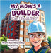 My Mom's a Builder (Can I Build Too?) by McQuality, Sheri Ann