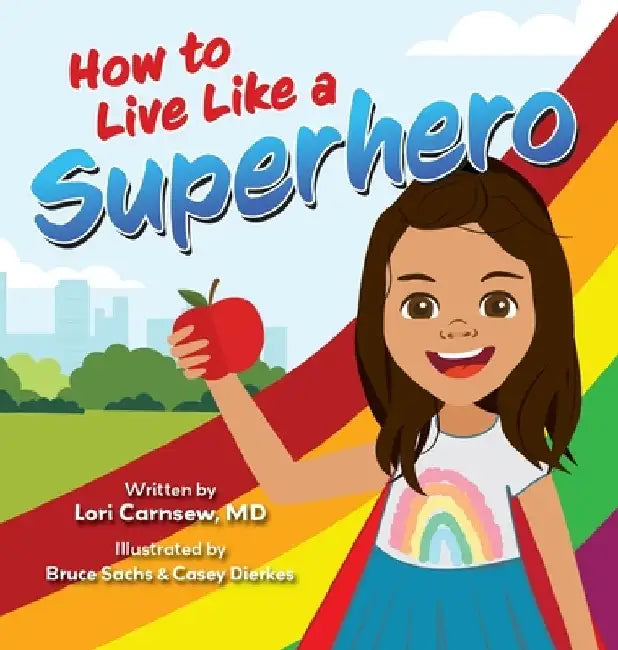 How to Live Like a Superhero by Lori Carnsew
