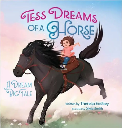 Tess Dreams of a Horse: A Dream Big Tale by Easbey, Theresa