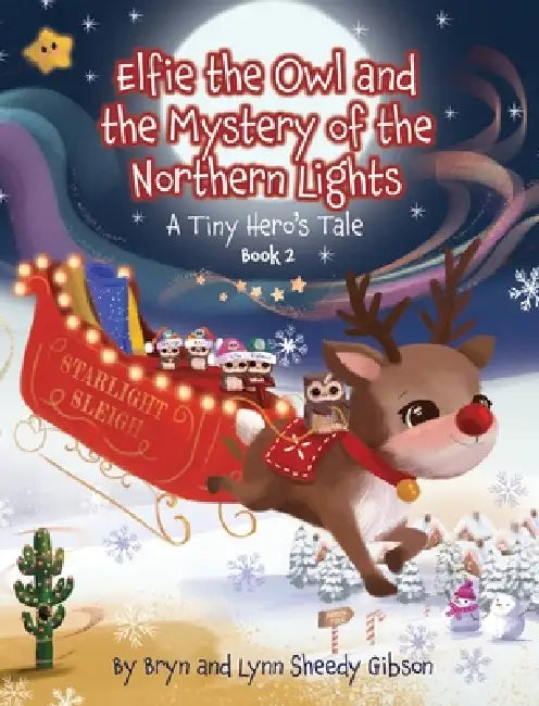 Elfie the Owl and the Mystery of the Northern Lights: A Tiny Hero's Tale by Lynn Sheedy Gibson, Bryn Sheedy Gibson, Catherine Worsley