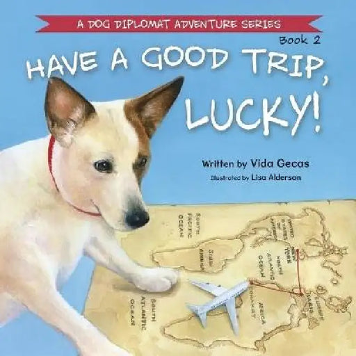 Have a Good Trip, Lucky! by Vida Gecas, Lisa Alderson