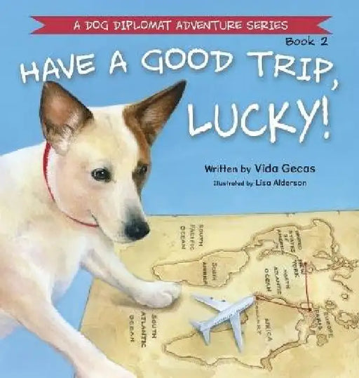 Have a Good Trip, Lucky! by Vida Gecas, Lisa Alderson