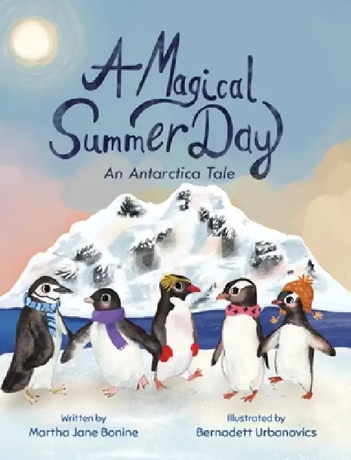 A Magical Summer Day: An Antarctica Tale by Martha Jane Bonine, Bernadett Urbanovics