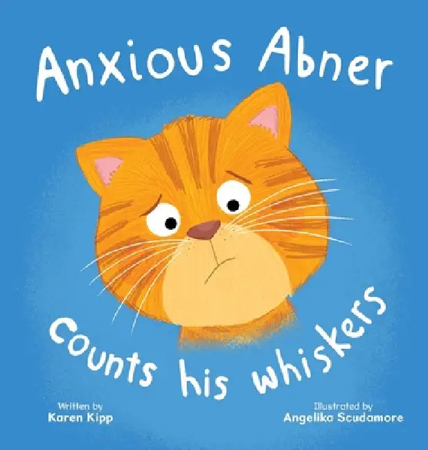 Anxious Abner Counts His Whiskers by Karen Kipp, Angelika Scudamore