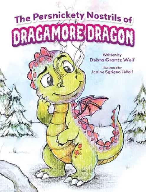 The Persnickety Nostrils of Dragamore Dragon by Debra Grantz Wolf, Janine Sgrignoli Wolf