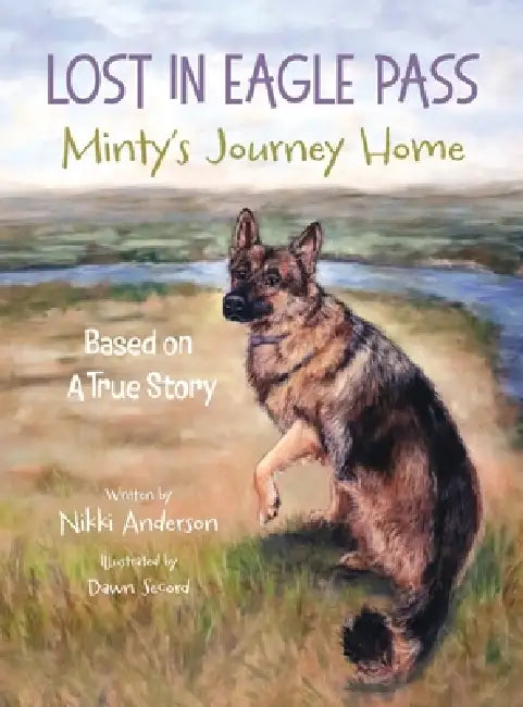 Lost in Eagle Pass: Minty's Journey Home (Based On A True Story) by Nikki Anderson, Dawn Secord