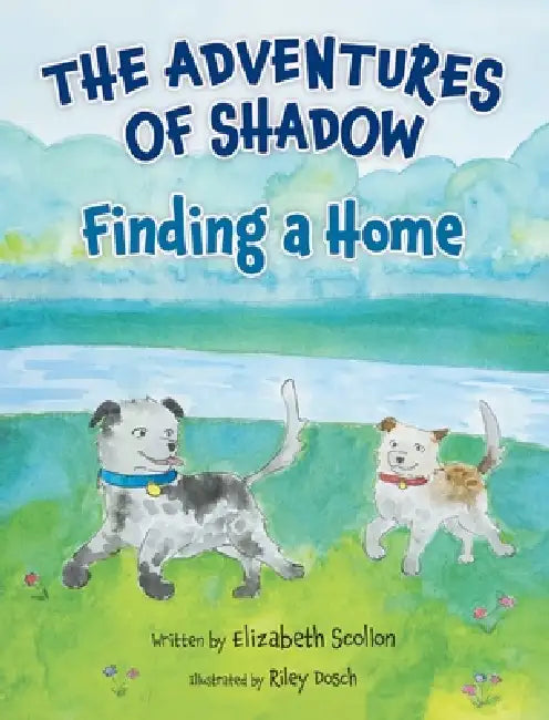 The Adventures of Shadow: Finding a Home by Elizabeth Scollon, Riley Dosch