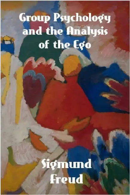 Group Psychology and The Analysis of The Ego by Freud, Sigmund