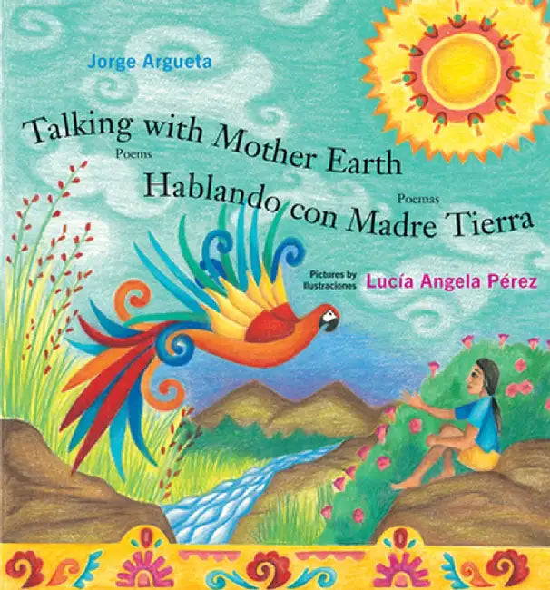 Talking with Mother Earth / Hablando Con Madre Tierra by Jorge Argueta