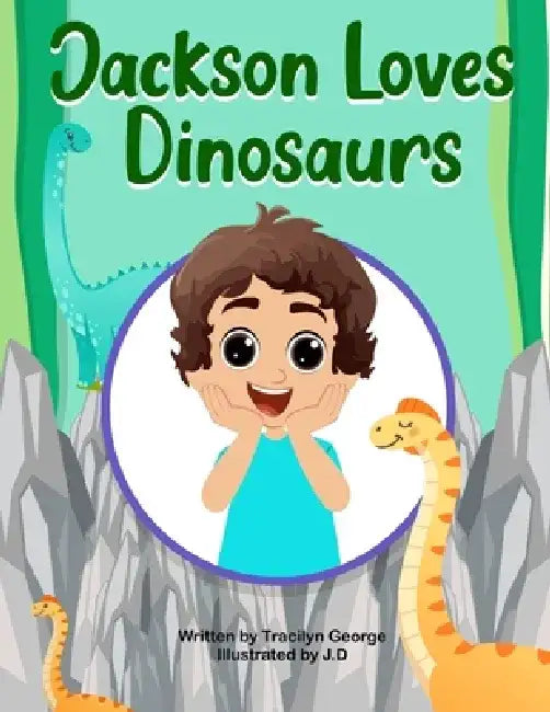 Jackson Loves Dinosaurs by Tracilyn George