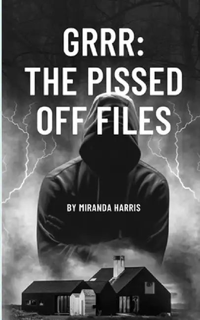 Grrr: The Pissed Off Files: the Pissed Off Files by Miranda Harris