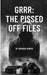 Grrr: The Pissed Off Files: the Pissed Off Files by Miranda Harris