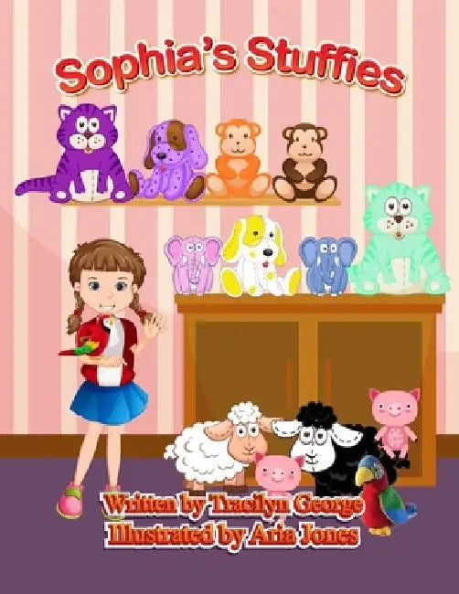 Sophia's Stuffies by Tracilyn George