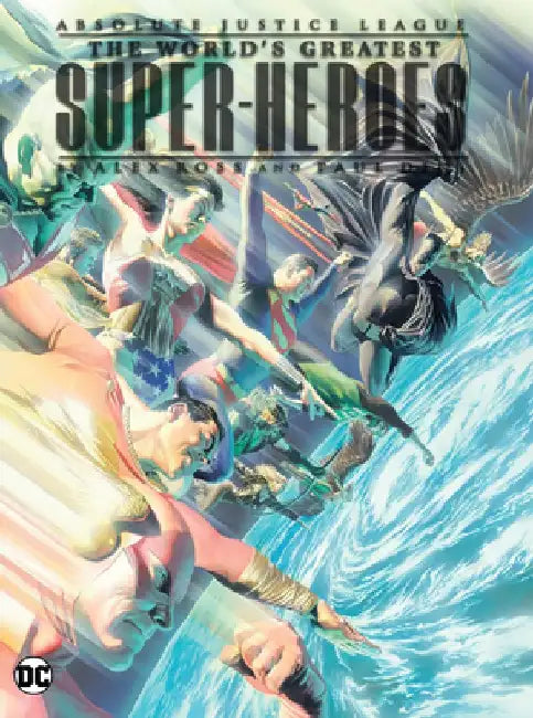 Absolute Justice League: The World's Greatest Super-Heroes by Alex Ross & Paul Dini (New Edition) by Paul Dini