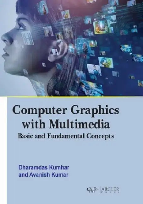Computer Graphics with Multimedia: Basic and Fundamental Concepts by Dharamdas Kumhar