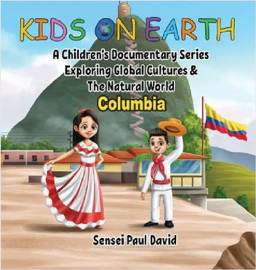Kids On Earth - Columbia: A Children's Documentary Series Exploring Human Culture & The Natural World by David, Sensei Paul
