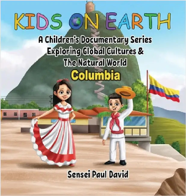Kids On Earth - Columbia: A Children's Documentary Series Exploring Human Culture & The Natural World by David, Sensei Paul