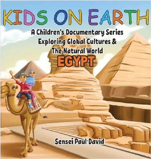 Kids On Earth - Egypt: A Children's Documentary Series Exploring Human Culture & The Natural World by David, Sensei Paul