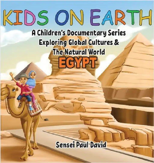 Kids On Earth - Egypt: A Children's Documentary Series Exploring Human Culture & The Natural World by David, Sensei Paul