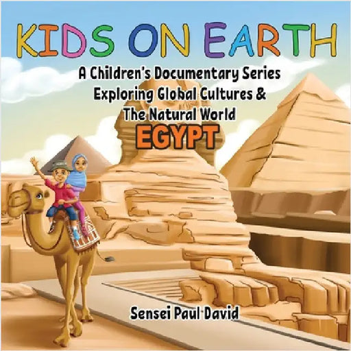 Kids On Earth - Egypt: A Children's Documentary Series Exploring Human Culture & The Natural World by David, Sensei Paul