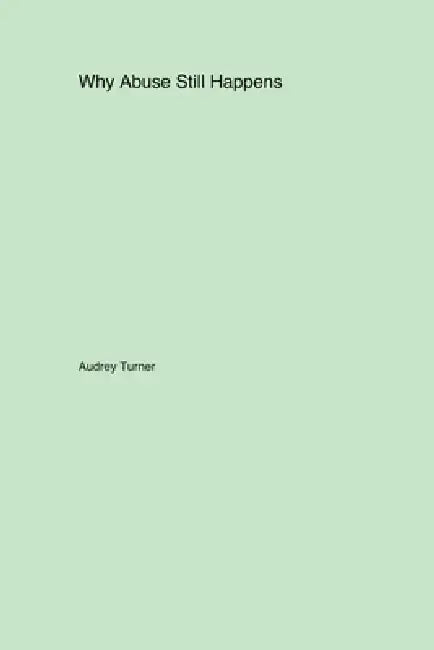 Why Abuse Still Happens by Audrey Turner