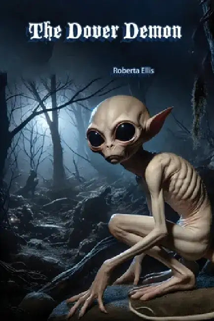 The Dover Demon: Alien or Cryptid? by Roberta Ellis