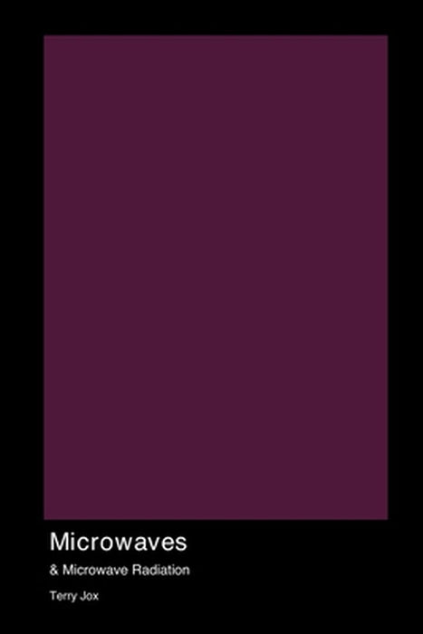 Microwaves & Microwave Radiation by Terry Jox