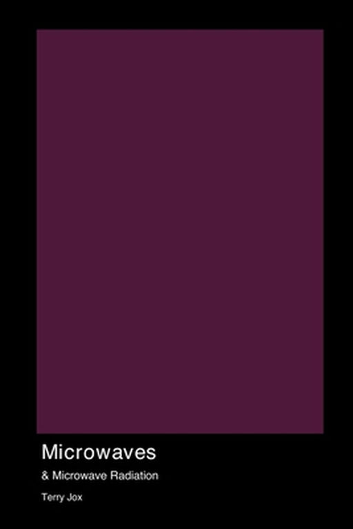 Microwaves & Microwave Radiation by Terry Jox