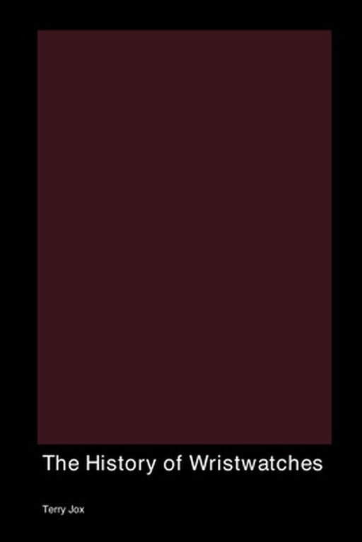 The History of Wristwatches by Terry Jox