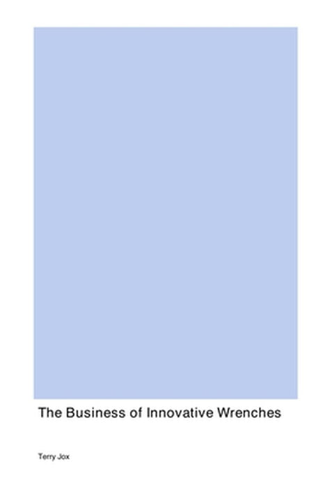 The Business of Innovative Wrenches by Terry Jox