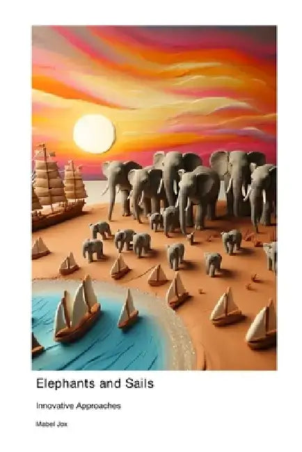 Elephants and Sails: Innovative Approaches by Mabel Jox