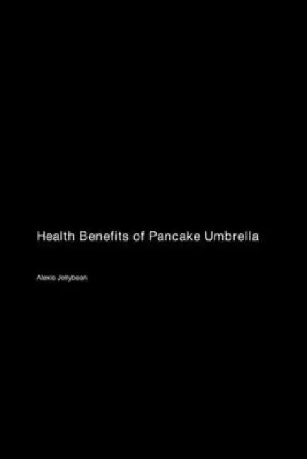 Health Benefits of Pancake Umbrella by Alexis Jellybean