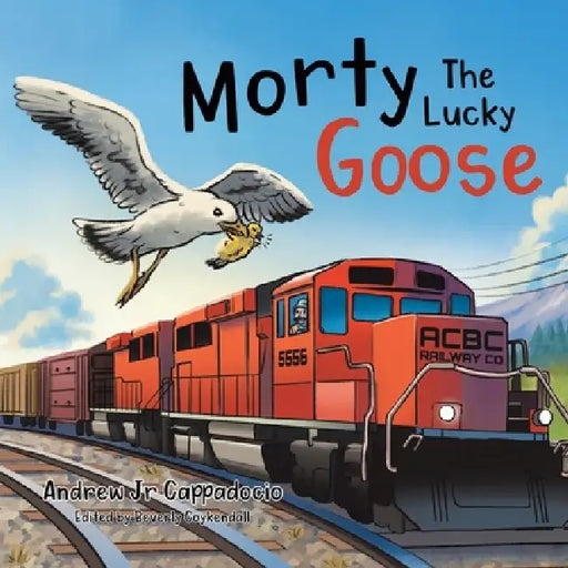 Morty The Lucky Goose by Andrew Cappadocio, Beverly Coykendall